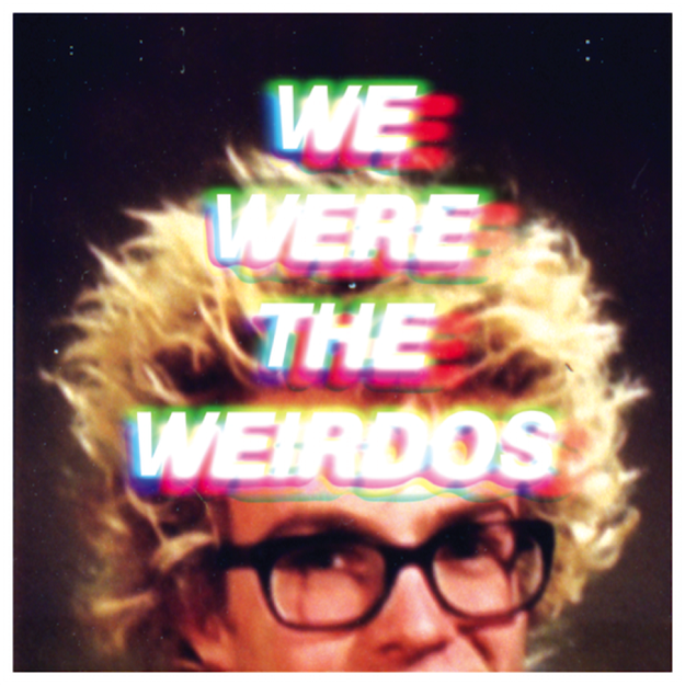 We Were The Weirdos