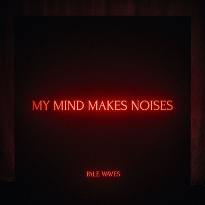 Pale Waves-My Mind Makes Noises