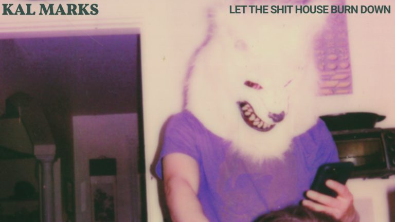 Kal Marks-Let The Shit House Burn Down