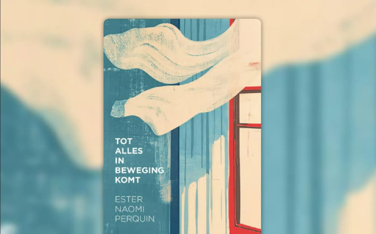 Tot Alles In Beweging Komt van Ester Naomi Perquin. Recensie van haar romandebuut.